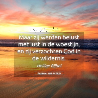 Picture 05 - Psalmen 106:14 NLD - Maar zij werden belust met lust in de woestijn, - Bible Verse Picture