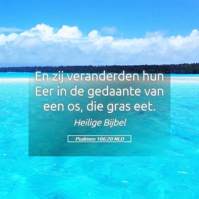 Picture 05 - Psalmen 106:20 NLD - En zij veranderden hun Eer in de gedaante van een - Bible Verse Picture