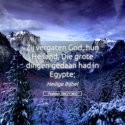 Picture 05 - Psalmen 106:21 NLD - Zij vergaten God, hun Heiland, Die grote dingen - Bible Verse Picture