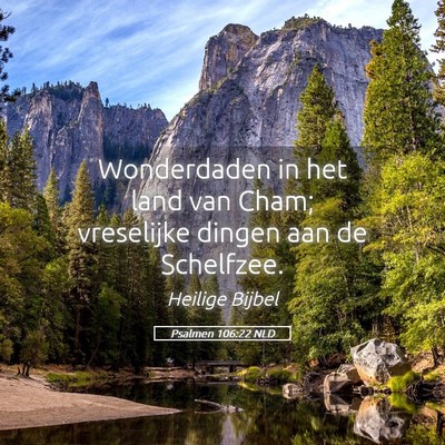 Picture 05 - Psalmen 106:22 NLD - Wonderdaden in het land van Cham; vreselijke - Bible Verse Picture
