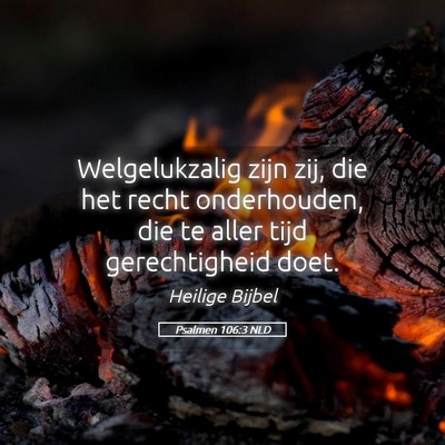 Picture 05 - Psalmen 106:3 NLD - Welgelukzalig zijn zij, die het recht - Bible Verse Picture