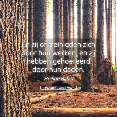 Picture 05 - Psalmen 106:39 NLD - En zij ontreinigden zich door hun werken, en zij - Bible Verse Picture
