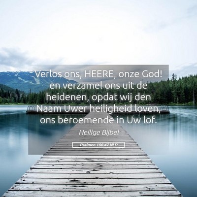Picture 05 - Psalmen 106:47 NLD - Verlos ons, HEERE, onze God! en verzamel ons uit - Bible Verse Picture