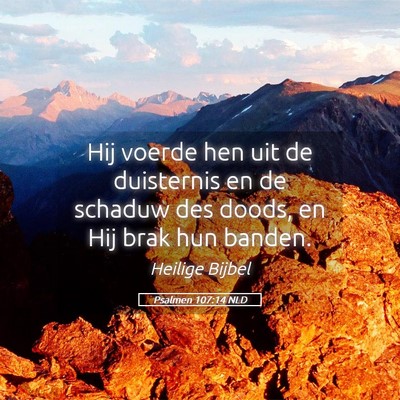 Picture 05 - Psalmen 107:14 NLD - Hij voerde hen uit de duisternis en de schaduw - Bible Verse Picture
