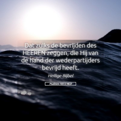 Picture 05 - Psalmen 107:2 NLD - Dat zulks de bevrijden des HEEREN zeggen, die Hij - Bible Verse Picture