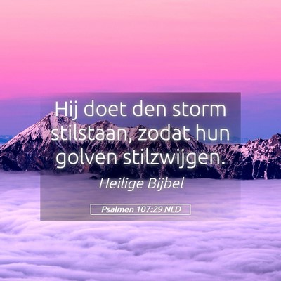 Picture 05 - Psalmen 107:29 NLD - Hij doet den storm stilstaan, zodat hun golven - Bible Verse Picture