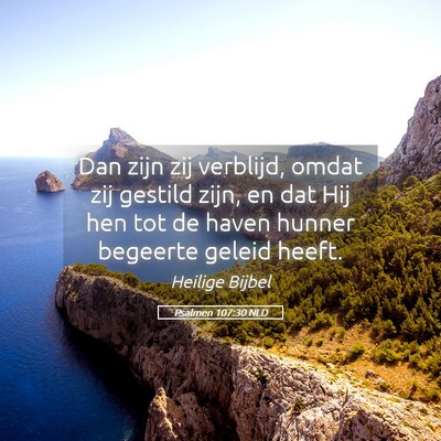 Picture 05 - Psalmen 107:30 NLD - Dan zijn zij verblijd, omdat zij gestild zijn, en - Bible Verse Picture