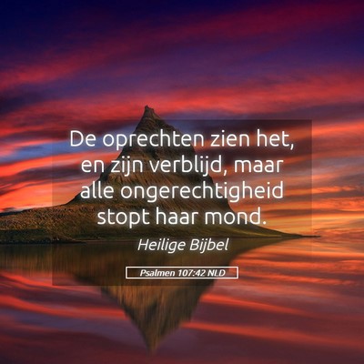 Picture 05 - Psalmen 107:42 NLD - De oprechten zien het, en zijn verblijd, maar - Bible Verse Picture