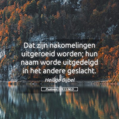 Picture 05 - Psalmen 109:13 NLD - Dat zijn nakomelingen uitgeroeid worden; hun naam - Bible Verse Picture
