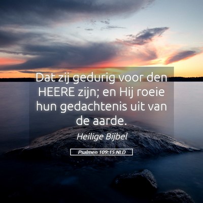 Picture 05 - Psalmen 109:15 NLD - Dat zij gedurig voor den HEERE zijn; en Hij roeie - Bible Verse Picture