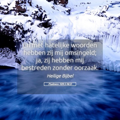 Picture 05 - Psalmen 109:3 NLD - En met hatelijke woorden hebben zij mij - Bible Verse Picture