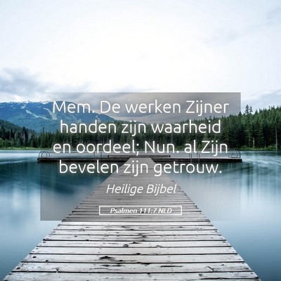 Picture 05 - Psalmen 111:7 NLD - Mem. De werken Zijner handen zijn waarheid en - Bible Verse Picture
