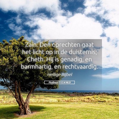 Picture 05 - Psalmen 112:4 NLD - Zain. Den oprechten gaat het licht op in de - Bible Verse Picture