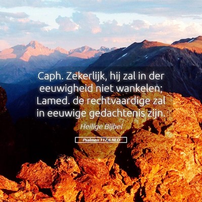 Picture 05 - Psalmen 112:6 NLD - Caph. Zekerlijk, hij zal in der eeuwigheid niet - Bible Verse Picture