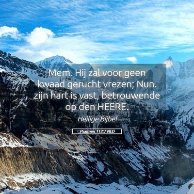 Picture 05 - Psalmen 112:7 NLD - Mem. Hij zal voor geen kwaad gerucht vrezen; Nun. - Bible Verse Picture