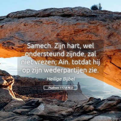Picture 05 - Psalmen 112:8 NLD - Samech. Zijn hart, wel ondersteund zijnde, zal - Bible Verse Picture