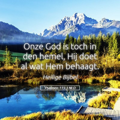 Picture 05 - Psalmen 115:3 NLD - Onze God is toch in den hemel, Hij doet al wat - Bible Verse Picture