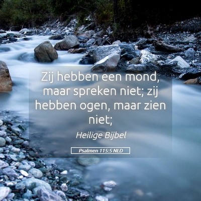 Picture 05 - Psalmen 115:5 NLD - Zij hebben een mond, maar spreken niet; zij - Bible Verse Picture
