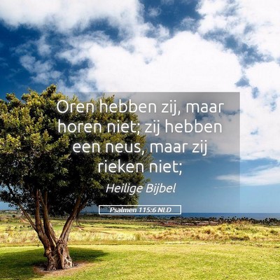Picture 05 - Psalmen 115:6 NLD - Oren hebben zij, maar horen niet; zij hebben een - Bible Verse Picture