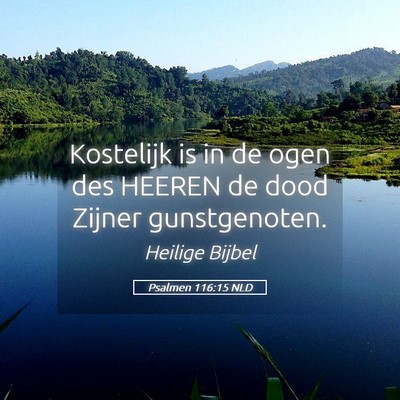 Picture 05 - Psalmen 116:15 NLD - Kostelijk is in de ogen des HEEREN de dood Zijner - Bible Verse Picture