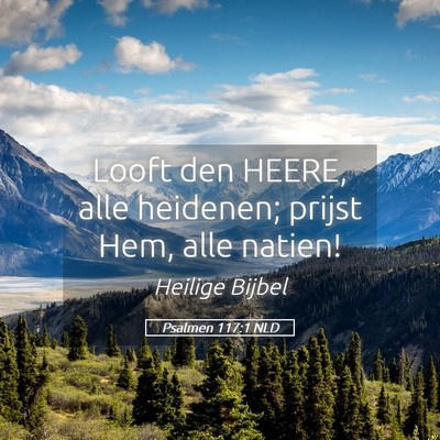 Picture 05 - Psalmen 117:1 NLD - Looft den HEERE, alle heidenen; prijst Hem, alle - Bible Verse Picture