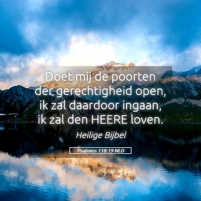 Picture 05 - Psalmen 118:19 NLD - Doet mij de poorten der gerechtigheid open, ik - Bible Verse Picture