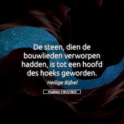 Picture 05 - Psalmen 118:22 NLD - De steen, dien de bouwlieden verworpen hadden, is - Bible Verse Picture