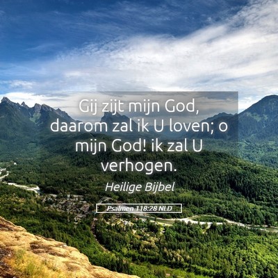Picture 05 - Psalmen 118:28 NLD - Gij zijt mijn God, daarom zal ik U loven; o mijn - Bible Verse Picture