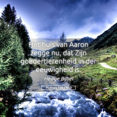 Picture 05 - Psalmen 118:3 NLD - Het huis van Aaron zegge nu, dat Zijn - Bible Verse Picture