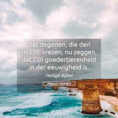 Picture 05 - Psalmen 118:4 NLD - Dat degenen, die den HEERE vrezen, nu zeggen, dat - Bible Verse Picture