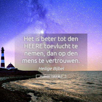 Picture 05 - Psalmen 118:8 NLD - Het is beter tot den HEERE toevlucht te nemen, - Bible Verse Picture