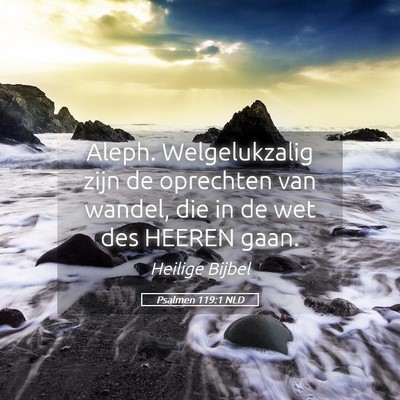 Picture 05 - Psalmen 119:1 NLD - Aleph. Welgelukzalig zijn de oprechten van - Bible Verse Picture