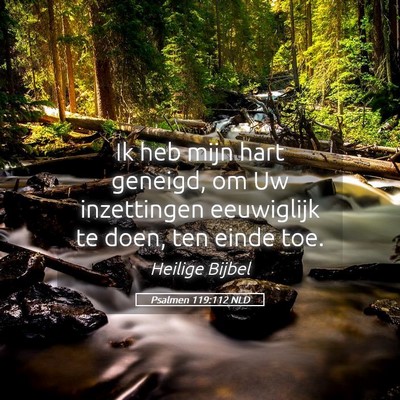 Picture 05 - Psalmen 119:112 NLD - Ik heb mijn hart geneigd, om Uw inzettingen - Bible Verse Picture