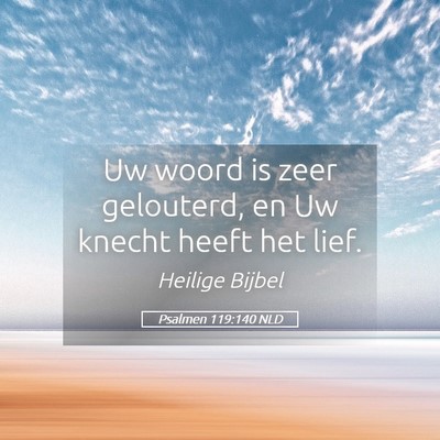 Picture 05 - Psalmen 119:140 NLD - Uw woord is zeer gelouterd, en Uw knecht heeft - Bible Verse Picture