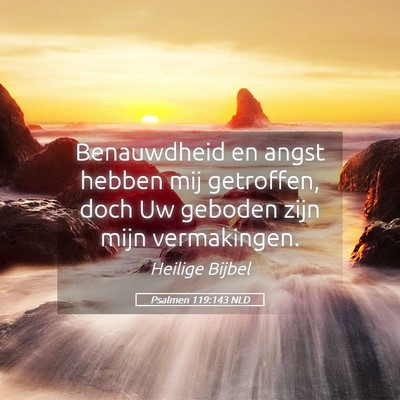 Picture 05 - Psalmen 119:143 NLD - Benauwdheid en angst hebben mij getroffen, doch - Bible Verse Picture