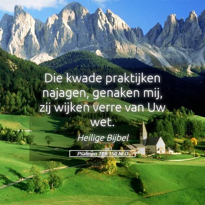Picture 05 - Psalmen 119:150 NLD - Die kwade praktijken najagen, genaken mij, zij - Bible Verse Picture
