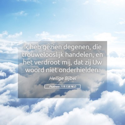 Picture 05 - Psalmen 119:158 NLD - Ik heb gezien degenen, die trouwelooslijk - Bible Verse Picture