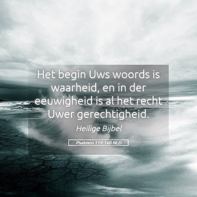 Picture 05 - Psalmen 119:160 NLD - Het begin Uws woords is waarheid, en in der - Bible Verse Picture