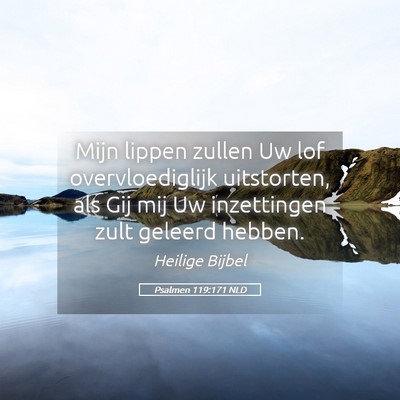 Picture 05 - Psalmen 119:171 NLD - Mijn lippen zullen Uw lof overvloediglijk - Bible Verse Picture