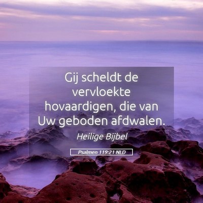 Picture 05 - Psalmen 119:21 NLD - Gij scheldt de vervloekte hovaardigen, die van Uw - Bible Verse Picture