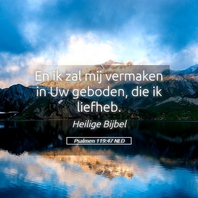Picture 05 - Psalmen 119:47 NLD - En ik zal mij vermaken in Uw geboden, die ik - Bible Verse Picture