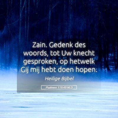 Picture 05 - Psalmen 119:49 NLD - Zain. Gedenk des woords, tot Uw knecht gesproken, - Bible Verse Picture