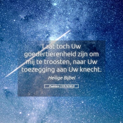 Picture 05 - Psalmen 119:76 NLD - Laat toch Uw goedertierenheid zijn om mij te - Bible Verse Picture