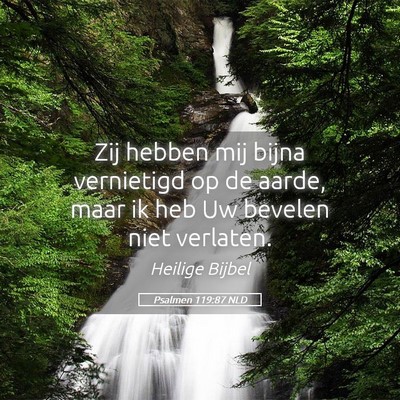 Picture 05 - Psalmen 119:87 NLD - Zij hebben mij bijna vernietigd op de aarde, maar - Bible Verse Picture