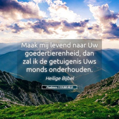 Picture 05 - Psalmen 119:88 NLD - Maak mij levend naar Uw goedertierenheid, dan zal - Bible Verse Picture