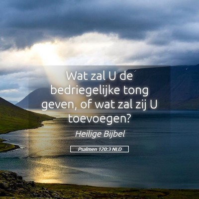 Picture 05 - Psalmen 120:3 NLD - Wat zal U de bedriegelijke tong geven, of wat zal - Bible Verse Picture