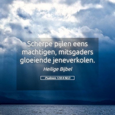 Picture 05 - Psalmen 120:4 NLD - Scherpe pijlen eens machtigen, mitsgaders - Bible Verse Picture