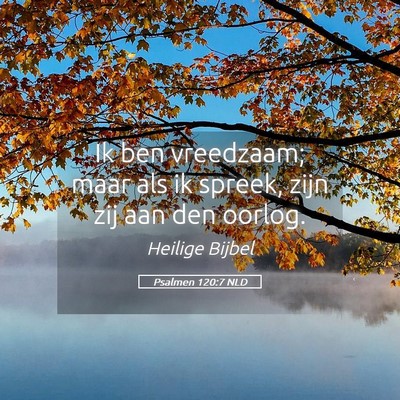 Picture 05 - Psalmen 120:7 NLD - Ik ben vreedzaam; maar als ik spreek, zijn zij - Bible Verse Picture