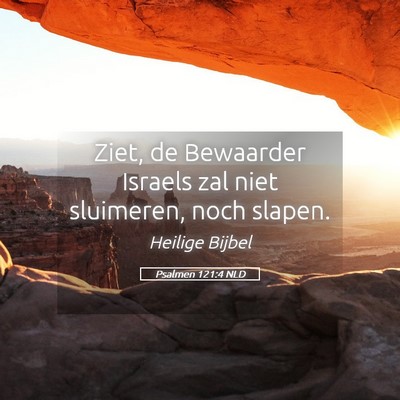 Picture 05 - Psalmen 121:4 NLD - Ziet, de Bewaarder Israels zal niet sluimeren, - Bible Verse Picture