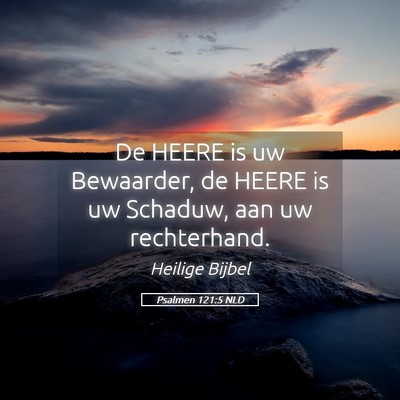Picture 05 - Psalmen 121:5 NLD - De HEERE is uw Bewaarder, de HEERE is uw Schaduw, - Bible Verse Picture